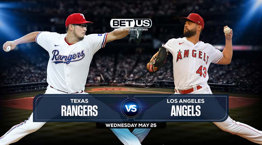 Rangers vs Angels May 25 Predictions, Preview, Odds & Picks