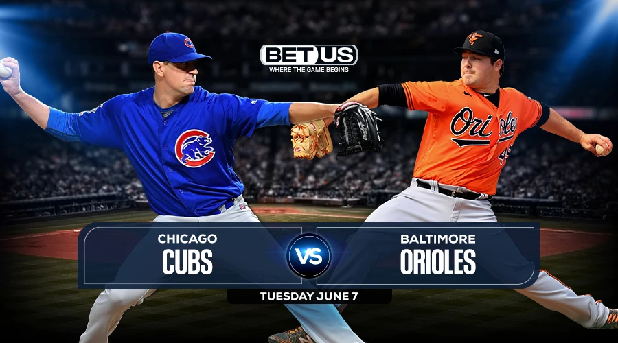Cubs vs Orioles June 7, Predictions, Stream, Odds and Picks