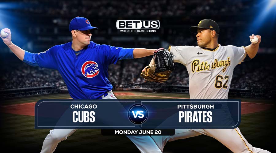 Cubs vs Pirates June 20 Predictions, Preview, Odds and Picks