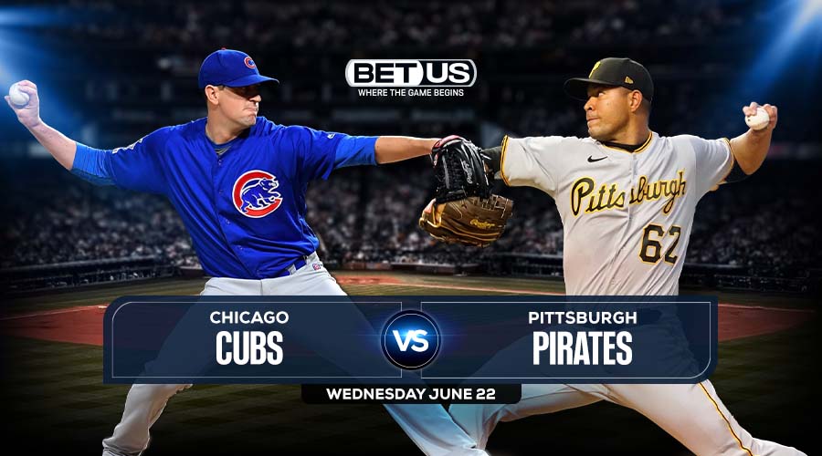 Cubs vs Pirates June 22 Preview, Stream, Odds and Picks