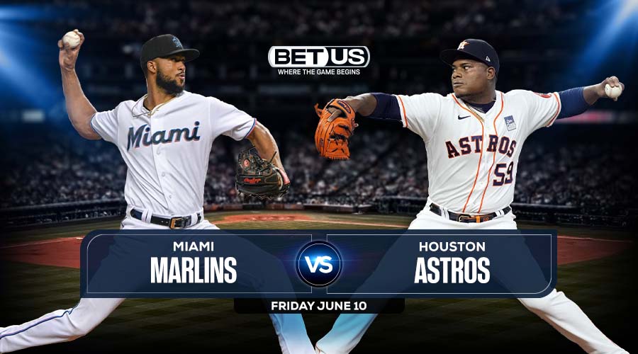 Marlins vs Astros June 10 Preview, Stream, Odds and Picks