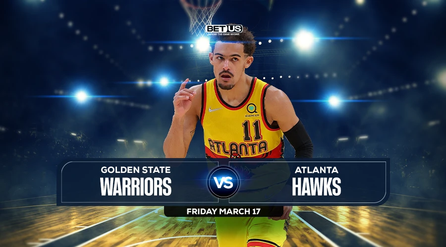 Warriors vs Hawks Prediction, Preview, Odds and Picks, March 17