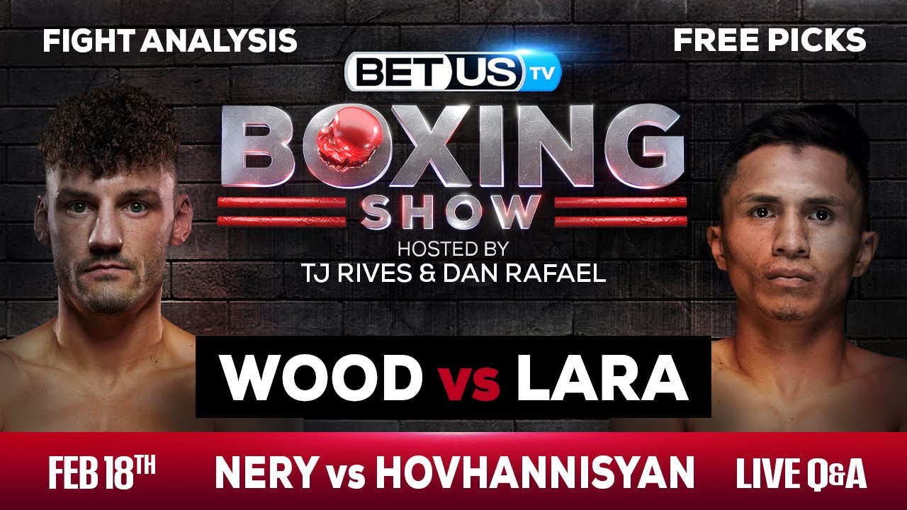 Wood vs Lara  The Best Boxing Picks & Odds [Friday, Feb 17th]