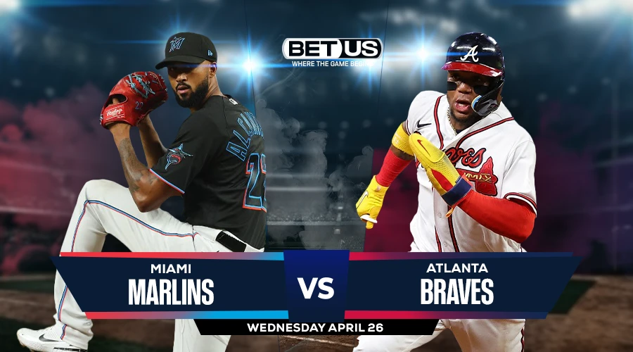 Braves vs. Marlins Predictions & Picks - April 26