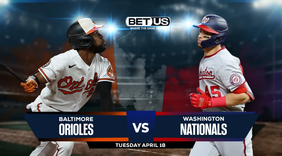 Orioles vs Nationals Prediction, Preview, Odds and Picks April