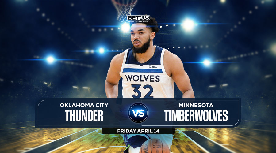 Thunder vs Timberwolves Prediction, Odds and Picks Apr 14