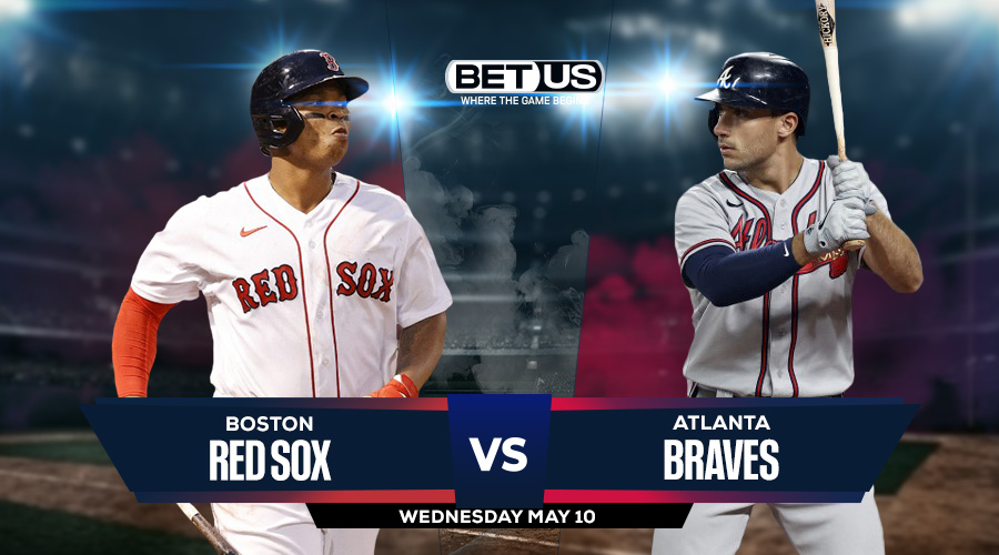 Red Sox Vs Braves Prediction Preview Odds And Picks May 10