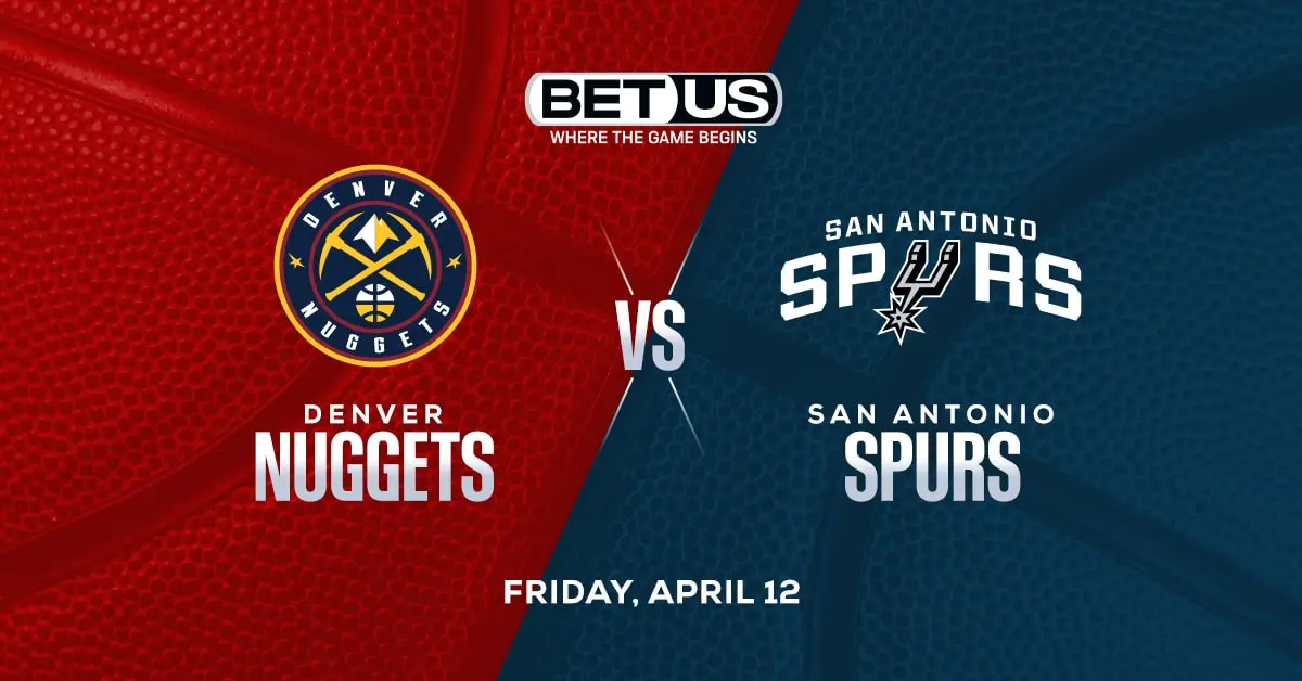 Nuggets vs Spurs Prediction, Odds and NBA Picks Friday, April 12